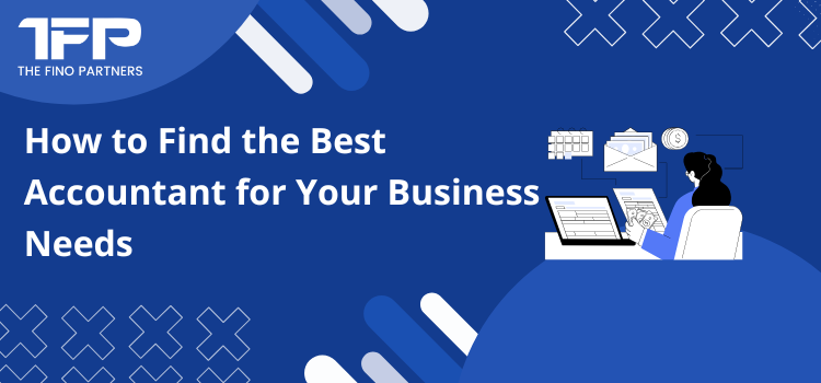 How to Find the Best Accountant for Your Business Needs